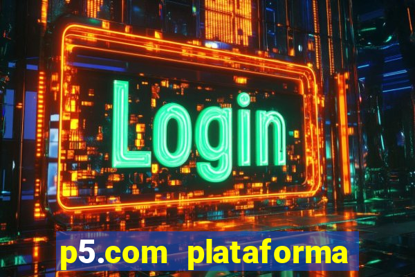 p5.com plataforma de jogos